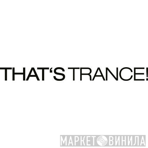 That's Trance - Винил CD и Кассеты лейбла That's Trance на сайте МаркетВинила