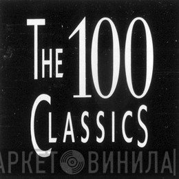 The 100 Classics - Винил CD и Кассеты лейбла The 100 Classics на сайте МаркетВинила