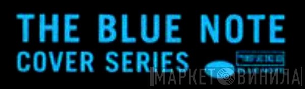 The Blue Note Cover Series - Винил CD и Кассеты лейбла The Blue Note Cover Series на сайте МаркетВинила