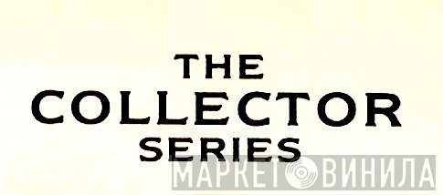The Collector Series - Винил CD и Кассеты лейбла The Collector Series на сайте МаркетВинила