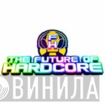 The Future Of Hardcore - Винил CD и Кассеты лейбла The Future Of Hardcore на сайте МаркетВинила