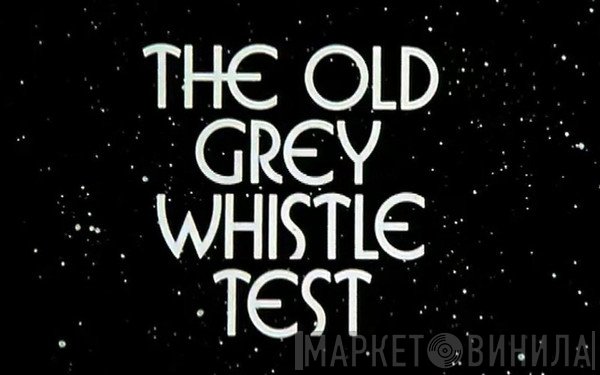 The Old Grey Whistle Test - Винил CD и Кассеты лейбла The Old Grey Whistle Test на сайте МаркетВинила