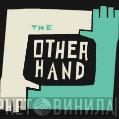 The Other Hand - Винил CD и Кассеты лейбла The Other Hand на сайте МаркетВинила