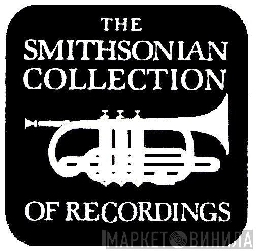 The Smithsonian Collection Of Recordings - Винил CD и Кассеты лейбла The Smithsonian Collection Of Recordings на сайте МаркетВинила