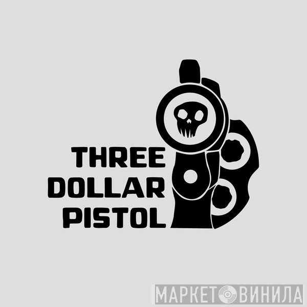 Three Dollar Pistol Music - Винил CD и Кассеты лейбла Three Dollar Pistol Music на сайте МаркетВинила