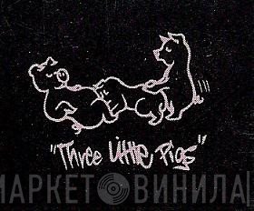 Three Little Pigs - Винил CD и Кассеты лейбла Three Little Pigs на сайте МаркетВинила