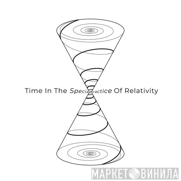 Time In The Special Practice Of Relativity - Винил CD и Кассеты лейбла Time In The Special Practice Of Relativity на сайте МаркетВинила