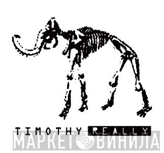 Timothy Really - Винил CD и Кассеты лейбла Timothy Really на сайте МаркетВинила