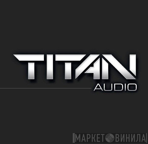Titan Audio - Винил CD и Кассеты лейбла Titan Audio на сайте МаркетВинила