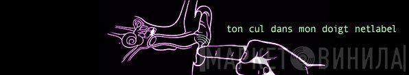 Ton Cul Dans Mon Doigt Netlabel - Винил CD и Кассеты лейбла Ton Cul Dans Mon Doigt Netlabel на сайте МаркетВинила