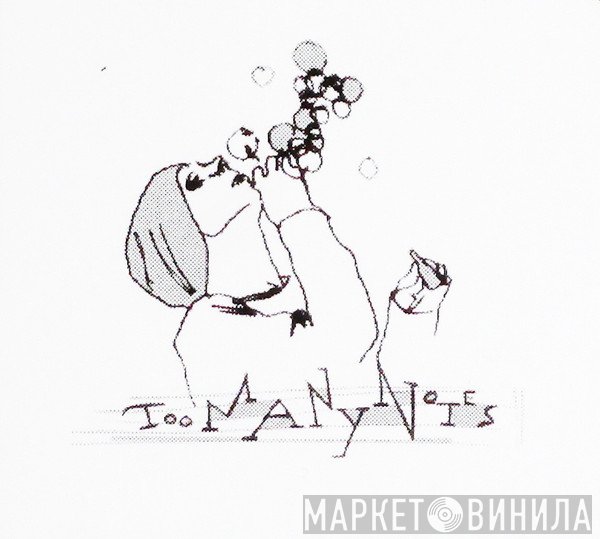 Toomanynotes - Винил CD и Кассеты лейбла Toomanynotes на сайте МаркетВинила