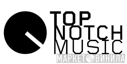 Top Notch Music - Винил CD и Кассеты лейбла Top Notch Music на сайте МаркетВинила