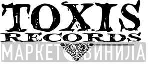 Toxis Records - Винил CD и Кассеты лейбла Toxis Records на сайте МаркетВинила