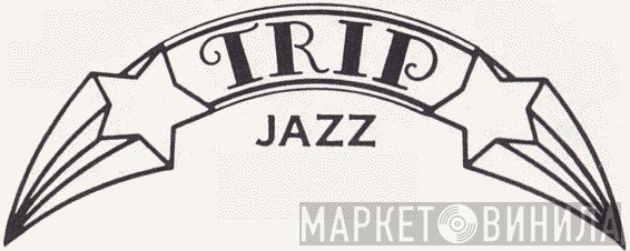 Trip Jazz - Винил CD и Кассеты лейбла Trip Jazz на сайте МаркетВинила