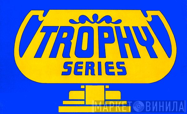 Trophy Series - Винил CD и Кассеты лейбла Trophy Series на сайте МаркетВинила