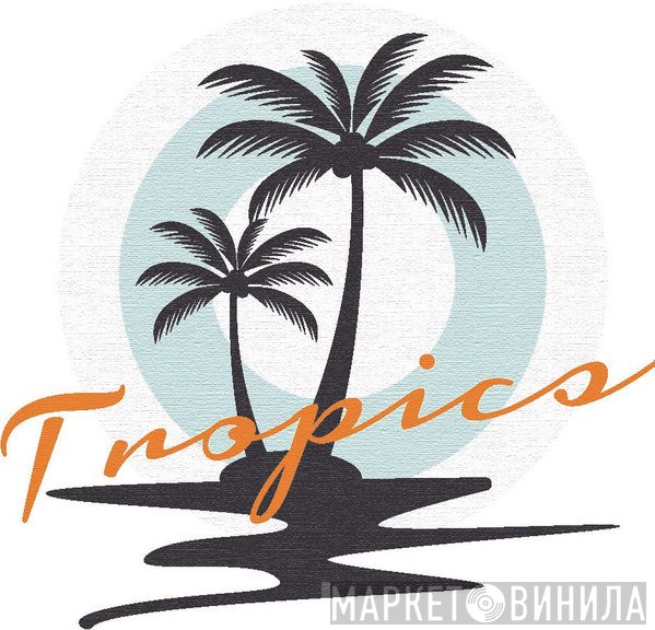 Tropics - Винил CD и Кассеты лейбла Tropics на сайте МаркетВинила