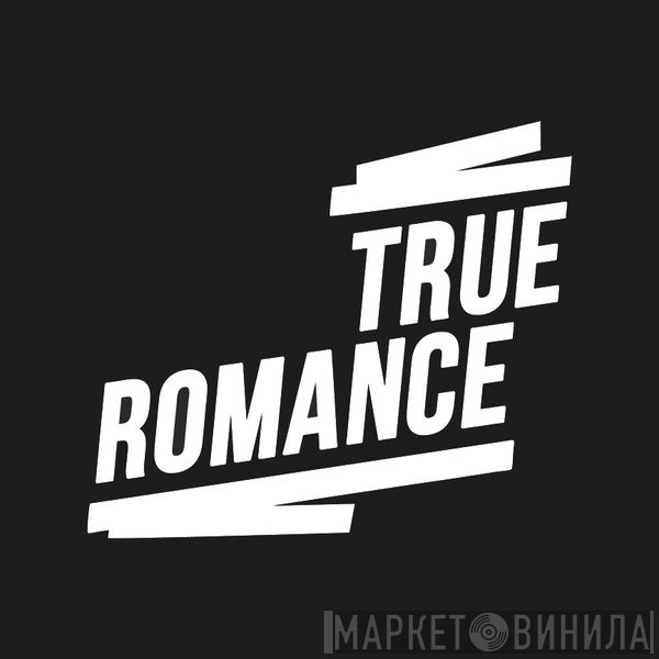 True Romance - Винил CD и Кассеты лейбла True Romance на сайте МаркетВинила