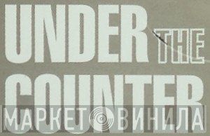 Under The Counter - Винил CD и Кассеты лейбла Under The Counter на сайте МаркетВинила