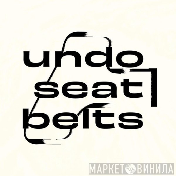 Undo Seat Belts - Винил CD и Кассеты лейбла Undo Seat Belts на сайте МаркетВинила