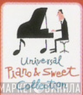 Universal Piano & Sweet Collection - Винил CD и Кассеты лейбла Universal Piano & Sweet Collection на сайте МаркетВинила