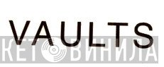 Vaults - Винил CD и Кассеты лейбла Vaults на сайте МаркетВинила
