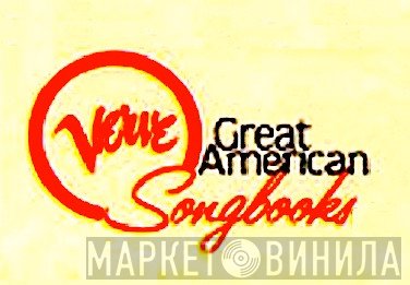 Verve Great American Songbooks - Винил CD и Кассеты лейбла Verve Great American Songbooks на сайте МаркетВинила