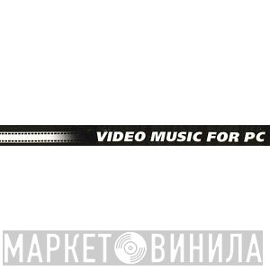Video Music For PC - Винил CD и Кассеты лейбла Video Music For PC на сайте МаркетВинила