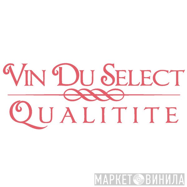 Vin Du Select Qualitite - Винил CD и Кассеты лейбла Vin Du Select Qualitite на сайте МаркетВинила