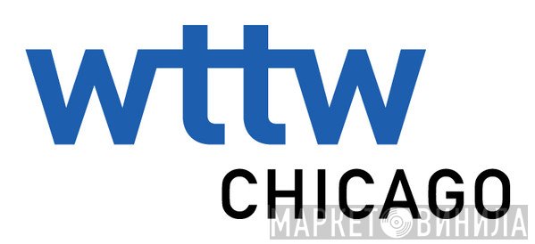 WTTW Chicago - Винил CD и Кассеты лейбла WTTW Chicago на сайте МаркетВинила
