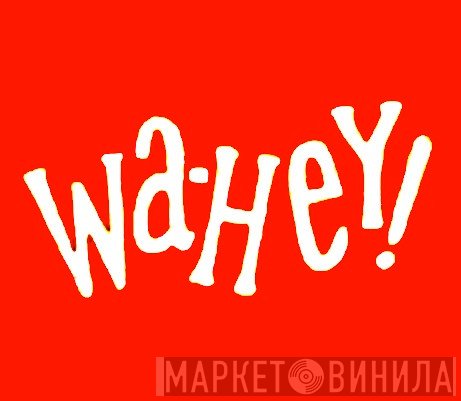 Wa-Hey! - Винил CD и Кассеты лейбла Wa-Hey! на сайте МаркетВинила