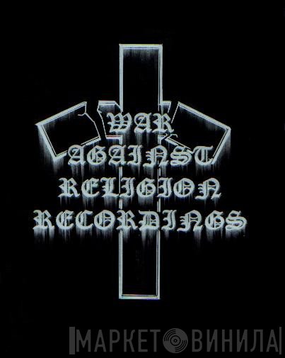 War Against Religion Recordings - Винил CD и Кассеты лейбла War Against Religion Recordings на сайте МаркетВинила