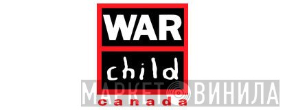 War Child Canada - Винил CD и Кассеты лейбла War Child Canada на сайте МаркетВинила
