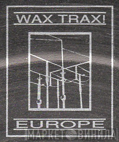 Wax Trax! Europe - Винил CD и Кассеты лейбла Wax Trax! Europe на сайте МаркетВинила