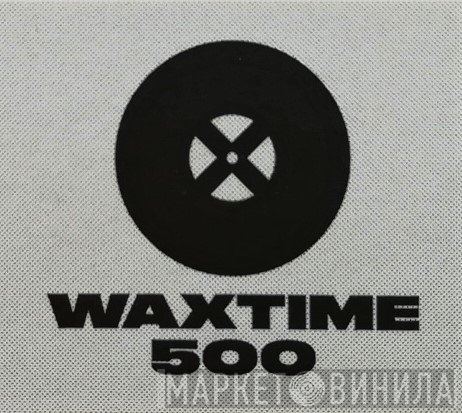 WaxTime 500 - Винил CD и Кассеты лейбла WaxTime 500 на сайте МаркетВинила
