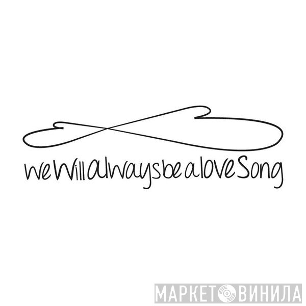 Wewillalwaysbealovesong - Винил CD и Кассеты лейбла Wewillalwaysbealovesong на сайте МаркетВинила