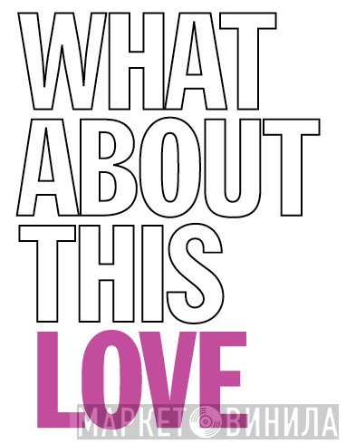 What About This Love - Винил CD и Кассеты лейбла What About This Love на сайте МаркетВинила