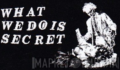 What We Do Is Secret - Винил CD и Кассеты лейбла What We Do Is Secret на сайте МаркетВинила
