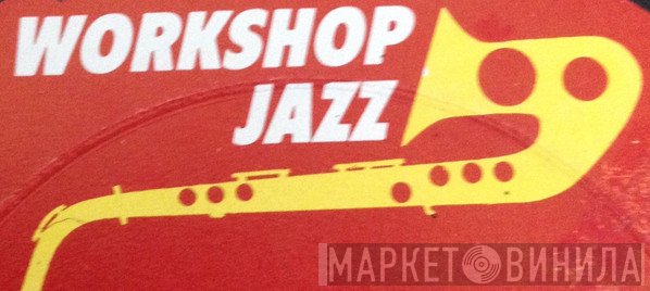 Workshop Jazz - Винил CD и Кассеты лейбла Workshop Jazz на сайте МаркетВинила