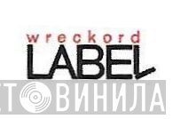 Wreckord Label - Винил CD и Кассеты лейбла Wreckord Label на сайте МаркетВинила