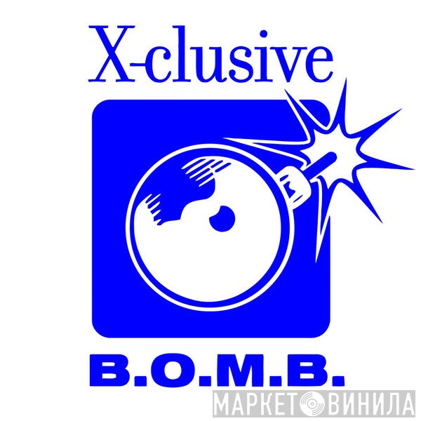 X-clusive B.O.M.B. - Винил CD и Кассеты лейбла X-clusive B.O.M.B. на сайте МаркетВинила