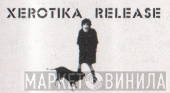 Xerotika - Винил CD и Кассеты лейбла Xerotika на сайте МаркетВинила