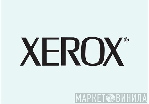 Xerox Corporation - Винил CD и Кассеты лейбла Xerox Corporation на сайте МаркетВинила