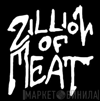 Zillion Of Meat - Винил CD и Кассеты лейбла Zillion Of Meat на сайте МаркетВинила