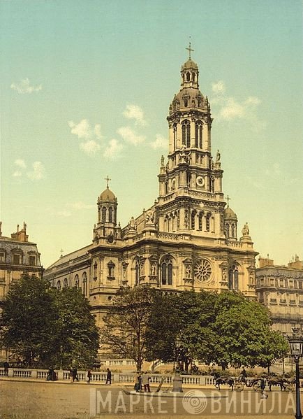 Église de la Sainte-Trinité, Paris - Винил CD и Кассеты лейбла Église de la Sainte-Trinité, Paris на сайте МаркетВинила