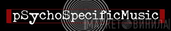 pSychoSpecificMusic - Винил CD и Кассеты лейбла pSychoSpecificMusic на сайте МаркетВинила