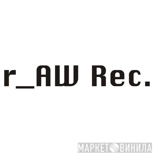 r_AW Records - Винил CD и Кассеты лейбла r_AW Records на сайте МаркетВинила